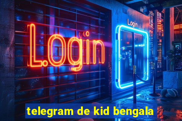 telegram de kid bengala